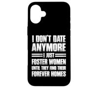 I Don't Date More I Just Foster Donne Divertente Custodia per iPhone 16 Plus