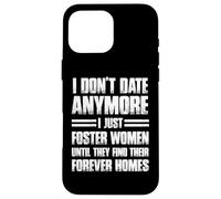 I Don't Date More I Just Foster Donne Divertente Custodia per iPhone 16 Pro Max