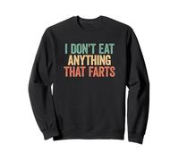 I Don't Eat Anything That Farts Felpa
