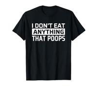 I Don't Eat Anything That Poops Funny Vegan Maglietta
