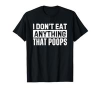 I Don't Eat Anything That Poops Funny Vegan Maglietta