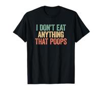 I Don't Eat Anything That Poops Maglietta