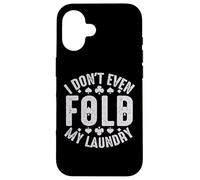 I Don't Even Fold My Laundry Custodia per iPhone 16