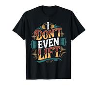 I Don't Even Lift Anti-Gym Fitness Skip Exercise ---- Maglietta