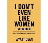 I Don't Even Like Women Workbook: Real Effort on Natalie Runion’s Focus