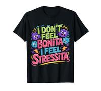 I Don't Feel Bonita I Feel Stressita Stressed Puns - Maglietta