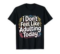 I Don't Feel Like Adulting Today Umore Stanco Esausto ||- Maglietta