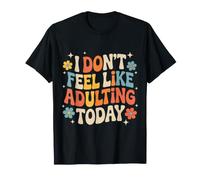 I Don't Feel Like Adulting Today Umore Stanco Esausto |- Maglietta