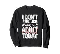 I Don't Feel Like Being An Adult Today ADULTUZIONE PIACE -- Felpa