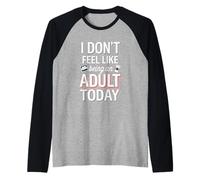 I Don't Feel Like Being An Adult Today ADULTUZIONE PIACE -- Maglia con Maniche Raglan