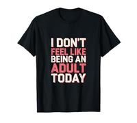I Don't Feel Like Being An Adult Today Lazy Adulting ----- Maglietta