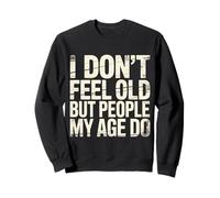 I Don't Feel Old But People My Age Do Midlife Humor - Felpa