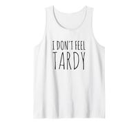I Don't Feel Tardy - Divertente Slogan in Ritardo Canotta
