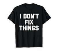I Don't Fix Things - Divertente Detto Sarcastico Carino e alla Moda novità Maglietta