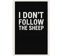 I Don't Follow the Sheep: Notebook For Independent Thinkers and Creative Minds, Blank