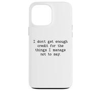 I Don't Get Enough Credit for the Things I Manage Not to Say Custodia per iPhone 13 Pro Max