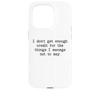 I Don't Get Enough Credit for the Things I Manage Not to Say Custodia per iPhone 15 Pro