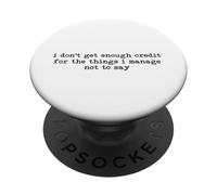 I Don't Get Enough Credit for the Things I Manage not to Say PopSockets PopGrip Adesivo