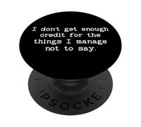 I Don't Get Enough Credit for the Things I Manage Not to Say PopSockets PopGrip Adesivo