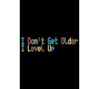 I Don't Get Older I Level Up Pixel Color Font Lined Paper Notebook 120 Pages 6 x 9 Inches: Video Game Gifts for Gamers and PC Players