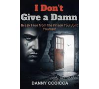 I Don't Give a Damn: Break Free from the Prison You Built Yourself