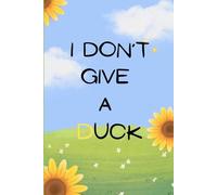 I DON'T GIVE A DUCK: A Journal For Letting Go, Moving Forward Without Giving a Duck