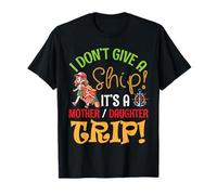 I Don't Give A Ship! It's A Mother Daughter Trip 2025 Travel Maglietta