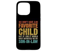 I Don't Have A Favorite Child Son In Law Divertente Umorismo Familiare Custodia per iPhone 15 Pro Max