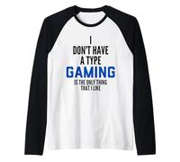 I Don't Have A Type Gaming Is The Only Thing I Like Gamers Maglia con Maniche Raglan