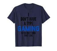 I Don't Have A Type Gaming Is The Only Thing I Like Gamers Maglietta