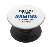 I Don't Have A Type Gaming Is The Only Thing I Like Gamers PopSockets PopGrip Adesivo