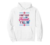 I Don't Have an Accent Y'All Do, Funny Saying Quote Felpa con Cappuccio