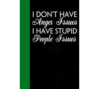 I Don't Have Anger Issues I Have Stupid People Issues: Notebook with Quotes On The Cover for Friends, Colleague, Co-workers, Family, Office, Teammates, Employees (6x9 inches)