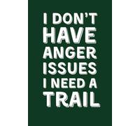 I DON'T HAVE ANGER ISSUES I NEED A TRAIL: Funny Lined Notebook for Hikers and Campers - Sarcastic Gag Gift for Coworkers and Nature Lovers