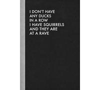 I Don't Have any Ducks In A Row I Have Squirrels and They are At a Rave: Funny Office Notebook: Fun and Sarcastic Gag Gift Work Journal with Vintage ... | Perfect for Appreciation and Bosses Day