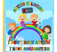 I don't have Autism I have Awsometism: Autism Coloring Book For autistic kids with Inspiring quotes