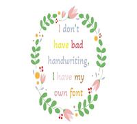 I don't have bad handwriting, I have my own font Notebook:: 100-Page Wide-Ruled Notebook for Writing and Note-Taking with Floral design, Perfect for School, Students Writers/Journaling, and Creativity