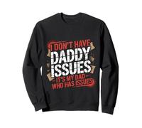 I Don't Have Daddy Issues It's My Dad Who Has Issues |- Felpa