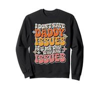 I Don't Have Daddy Issues It's My Dad Who Has Issues |- Felpa