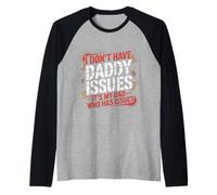 I Don't Have Daddy Issues It's My Dad Who Has Issues |- Maglia con Maniche Raglan
