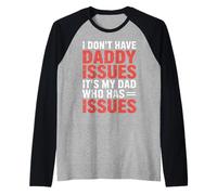I Don't Have Daddy Issues It's My Dad Who Has Issues- Maglia con Maniche Raglan