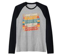 I Don't Have Daddy Issues It's My Dad Who Has Issues - Maglia con Maniche Raglan