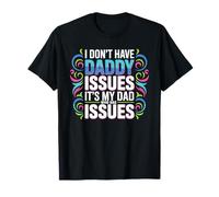I Don't Have Daddy Issues It's My Dad Who Has Issues Maglietta
