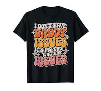 I Don't Have Daddy Issues It's My Dad Who Has Issues |- Maglietta