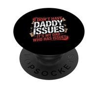 I Don't Have Daddy Issues It's My Dad Who Has Issues |- PopSockets PopGrip Adesivo