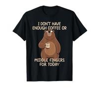 I Don't Have Enough Coffee Or Middle Fingers for Today Maglietta