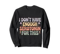 I Don't Have Enough Serotonin for This Energia Felpa