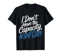 I Don't Have The Capacity Self Care Burnout Awareness |- Maglietta