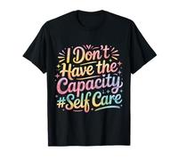 I Don't Have The Capacity Self Care Burnout Awareness - Maglietta