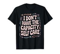 I Don't Have The Capacity Self Care Burnout Awareness Maglietta